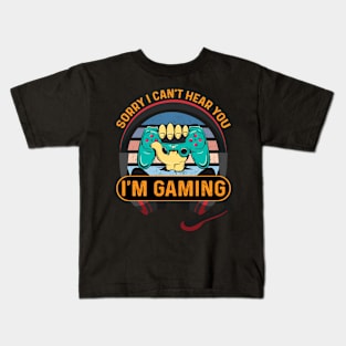 Sorry I Can't Hear You I'm gaming Kids T-Shirt